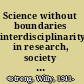 Science without boundaries interdisciplinarity in research, society and politics /