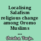 Localising Salafism religious change among Oromo Muslims in Bale, Ethiopia /