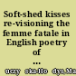 Soft-shed kisses re-visioning the femme fatale in English poetry of the 19th century /