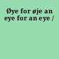 Øye for øje an eye for an eye /