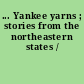 ... Yankee yarns ; stories from the northeastern states /