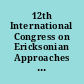 12th International Congress on Ericksonian Approaches to Psychotherapy. integrating therapist sculpting and hypnosis /