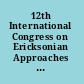 12th International Congress on Ericksonian Approaches to Psychotherapy. using positive connections to create transformational change /