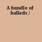 A bundle of ballads /