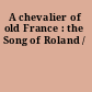 A chevalier of old France : the Song of Roland /
