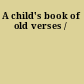 A child's book of old verses /