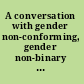 A conversation with gender non-conforming, gender non-binary youth /