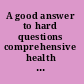 A good answer to hard questions comprehensive health education /