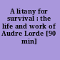 A litany for survival : the life and work of Audre Lorde [90 min] /