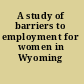 A study of barriers to employment for women in Wyoming