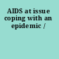 AIDS at issue coping with an epidemic /