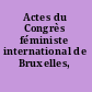 Actes du Congrès féministe international de Bruxelles, 1892-1912