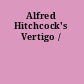 Alfred Hitchcock's Vertigo /