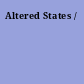 Altered States /