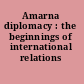 Amarna diplomacy : the beginnings of international relations /