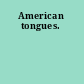 American tongues.