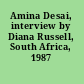 Amina Desai, interview by Diana Russell, South Africa, 1987 /