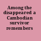 Among the disappeared a Cambodian survivor remembers /