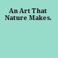 An Art That Nature Makes.