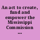 An act to create, fund and empower the Mississippi Commission on the Status of Women for the purpose of improving the status of women in Mississippi and for related purposes