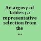 An argosy of fables ; a representative selection from the fable literature of every age and land /