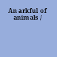 An arkful of animals /