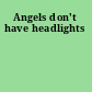 Angels don't have headlights