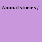 Animal stories /