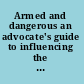 Armed and dangerous an advocate's guide to influencing the political process.