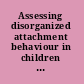 Assessing disorganized attachment behaviour in children : an evidence-based model for understanding and supporting families /