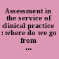 Assessment in the service of clinical practice : where do we go from here? /