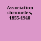 Association chronicles, 1855-1940
