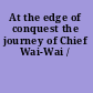 At the edge of conquest the journey of Chief Wai-Wai /