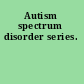 Autism spectrum disorder series.