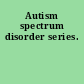 Autism spectrum disorder series.