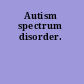 Autism spectrum disorder.