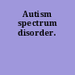 Autism spectrum disorder.