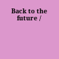 Back to the future /