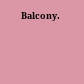 Balcony.