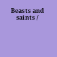 Beasts and saints /