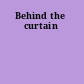 Behind the curtain