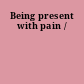 Being present with pain /