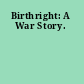 Birthright: A War Story.