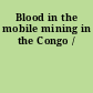 Blood in the mobile mining in the Congo /