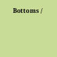 Bottoms /