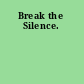 Break the Silence.