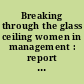 Breaking through the glass ceiling women in management : report for discussion at the Tripartite Meeting on Breaking through the Glass Ceiling: Women in Management /