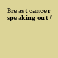 Breast cancer speaking out /