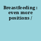 Breastfeeding : even more positions /