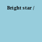 Bright star /